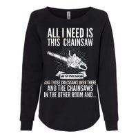 All I Need Is This Chainsaws  Womens California Wash Sweatshirt