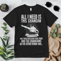 All I Need Is This Chainsaws  Premium T-Shirt