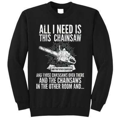 All I Need Is This Chainsaws  Tall Sweatshirt