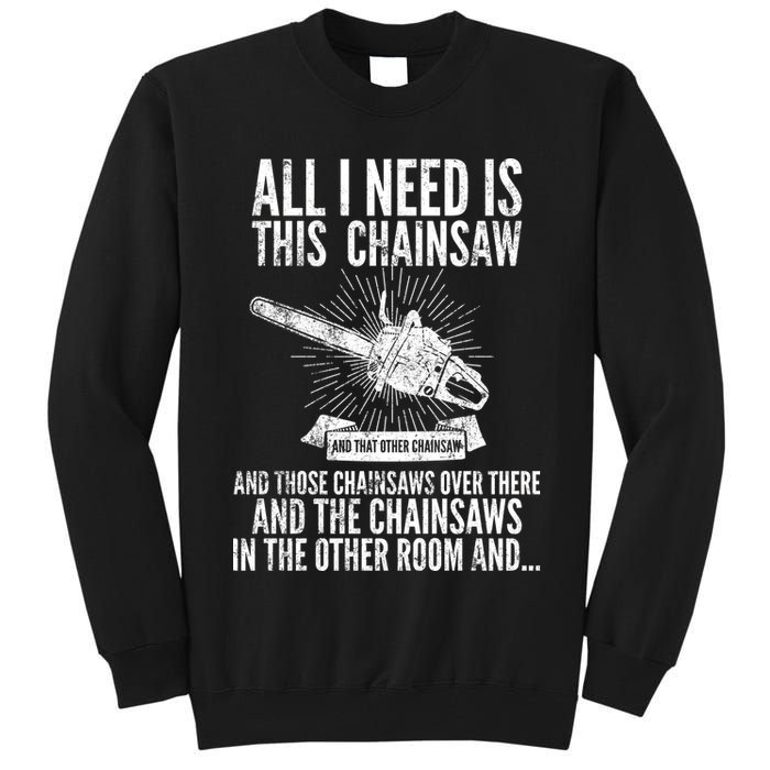 All I Need Is This Chainsaws  Tall Sweatshirt