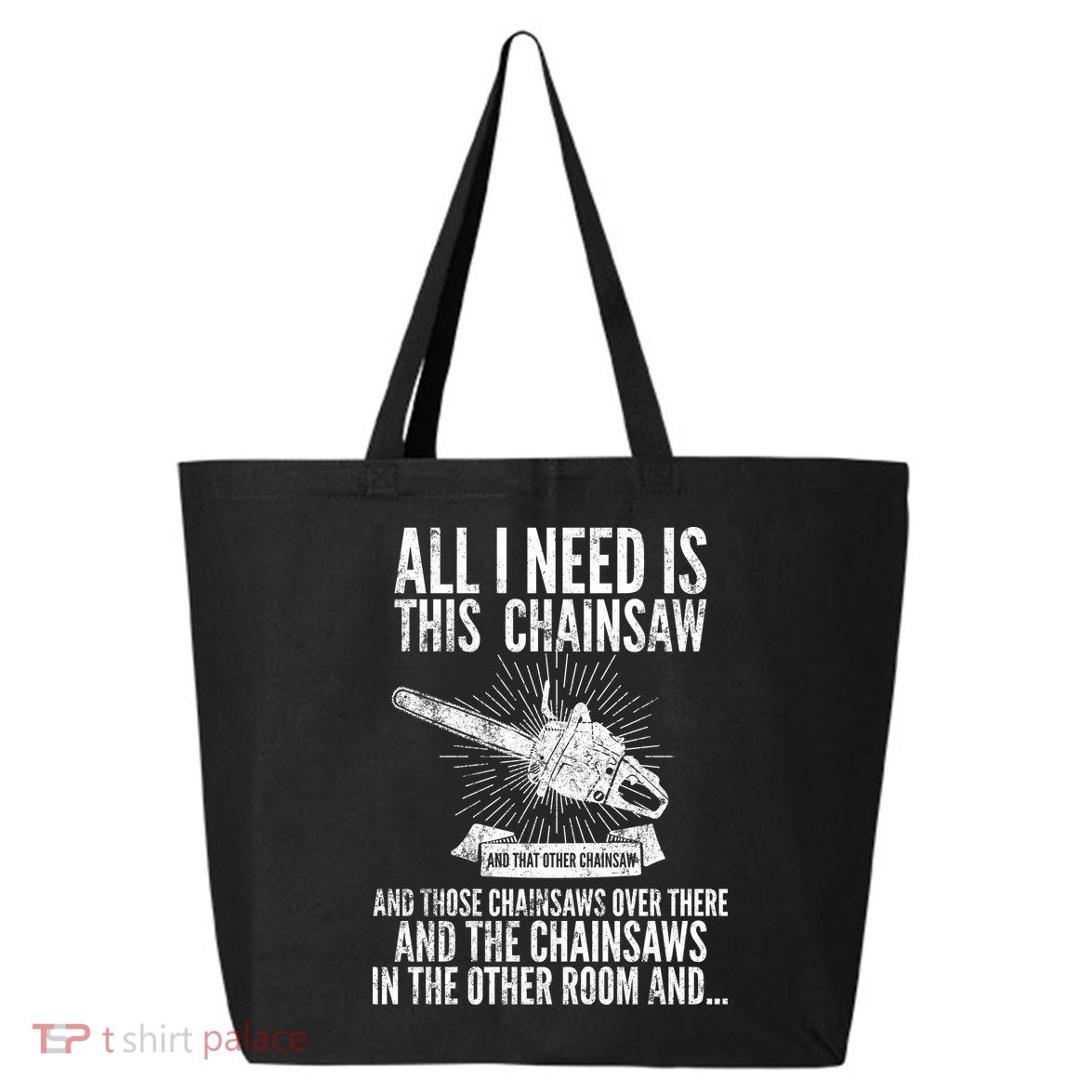 All I Need Is This Chainsaws  25L Jumbo Tote