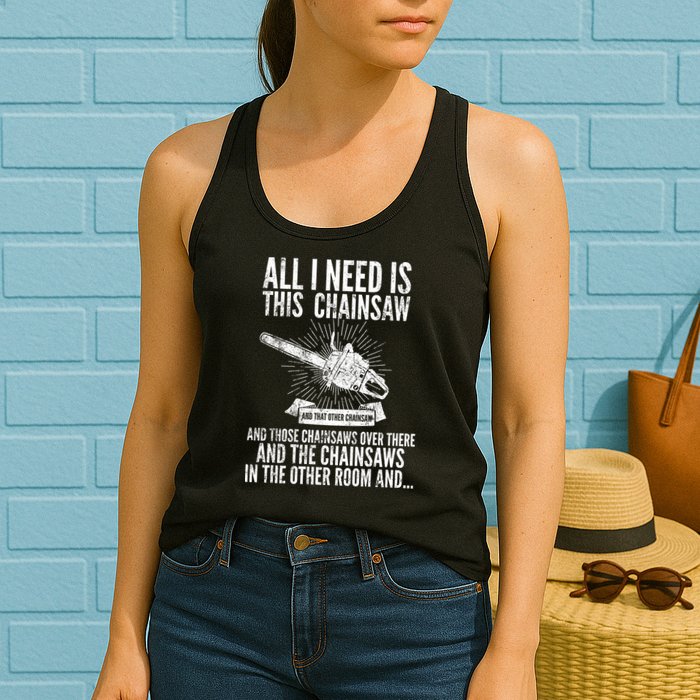 All I Need Is This Chainsaws  Womens Tank Top