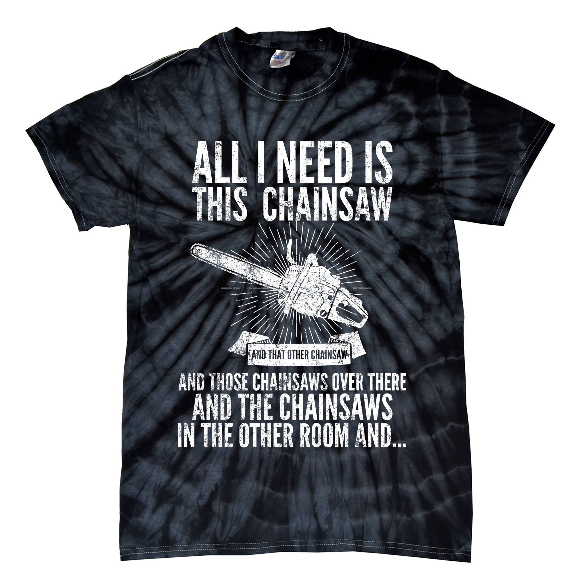 All I Need Is This Chainsaws  Tie-Dye T-Shirt