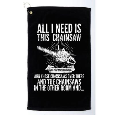 All I Need Is This Chainsaws  Golf Towel
