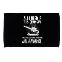All I Need Is This Chainsaws  Microfiber Hand Towel