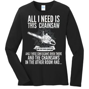 All I Need Is This Chainsaws  Ladies Long Sleeve Shirt