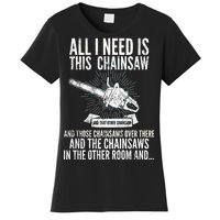 All I Need Is This Chainsaws  Women's T-Shirt