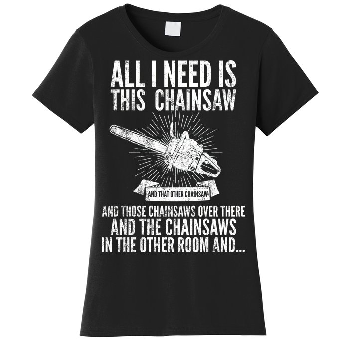 All I Need Is This Chainsaws  Women's T-Shirt