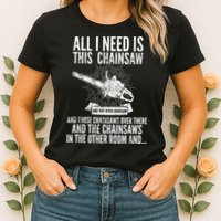All I Need Is This Chainsaws  Womens T-Shirt