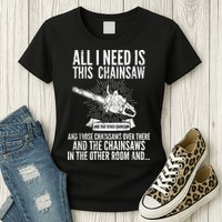 All I Need Is This Chainsaws  Womens T-Shirt