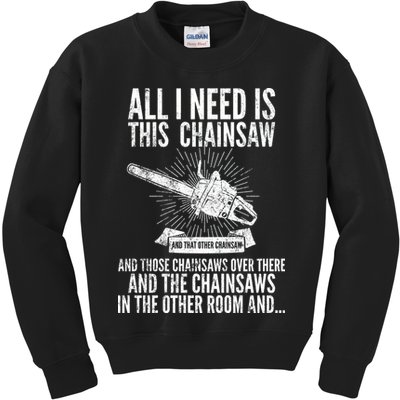 All I Need Is This Chainsaws  Kids Sweatshirt
