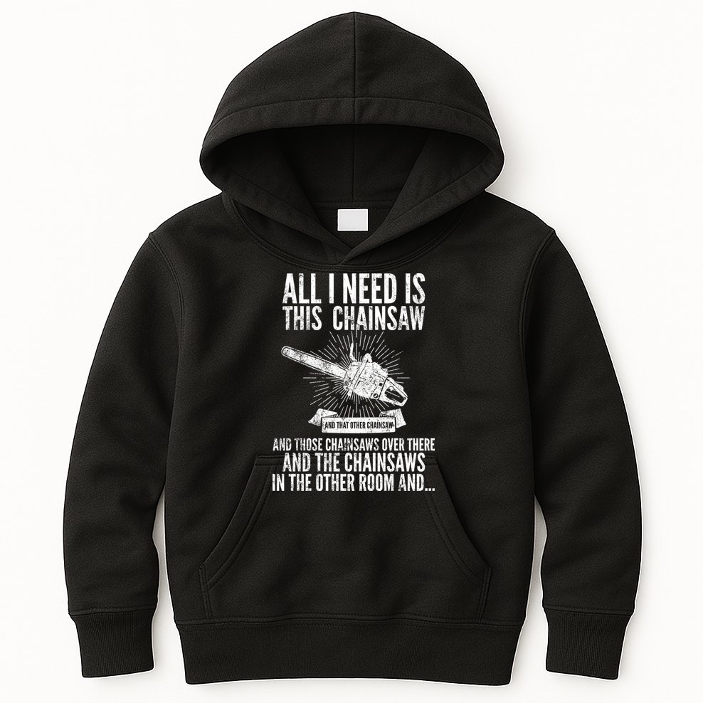All I Need Is This Chainsaws  Kids Hoodie