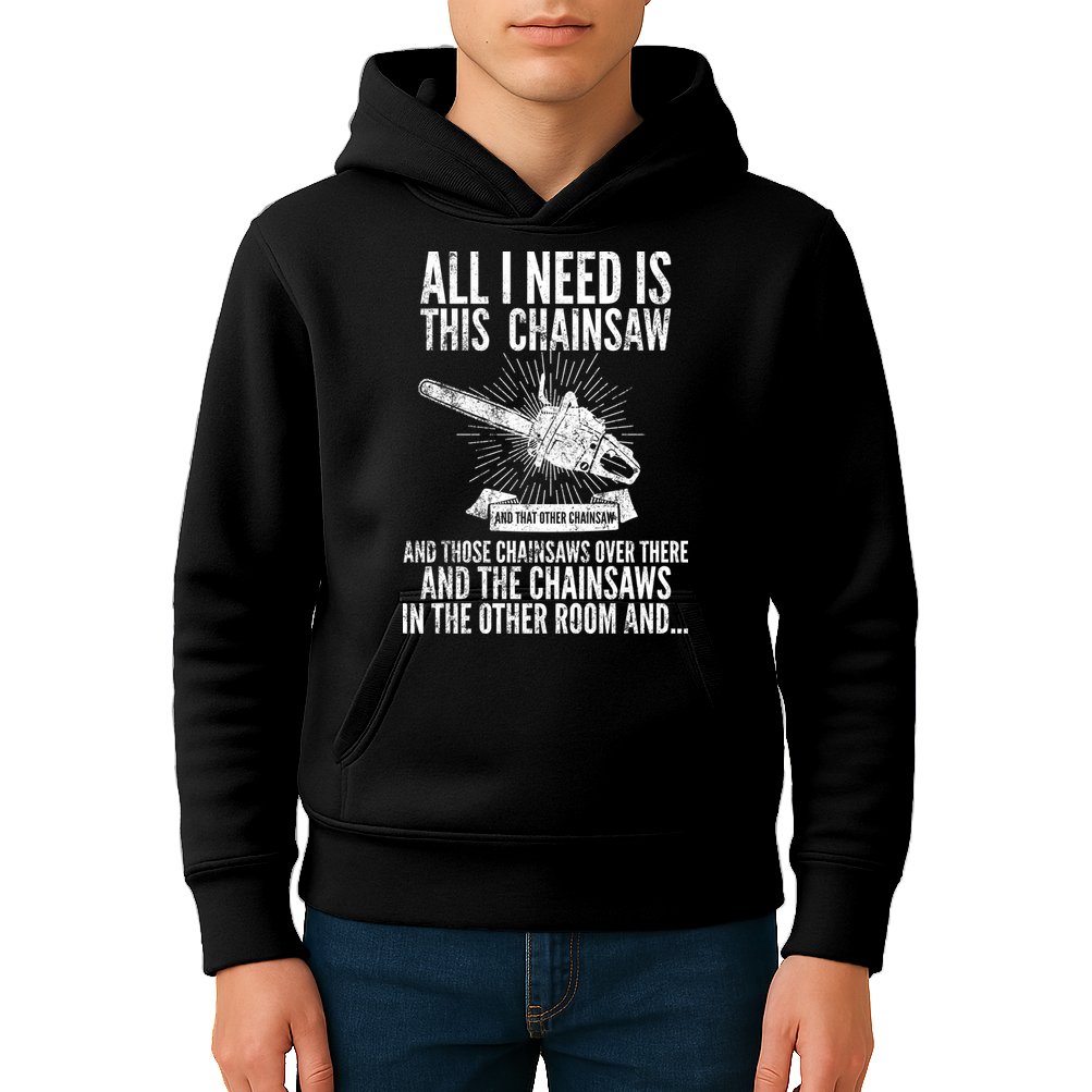 All I Need Is This Chainsaws  Kids Hoodie