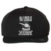 All I Need Is This Chainsaws  Wool Snapback Cap