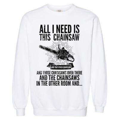 All I Need Is This Chainsaws  Garment-Dyed Sweatshirt