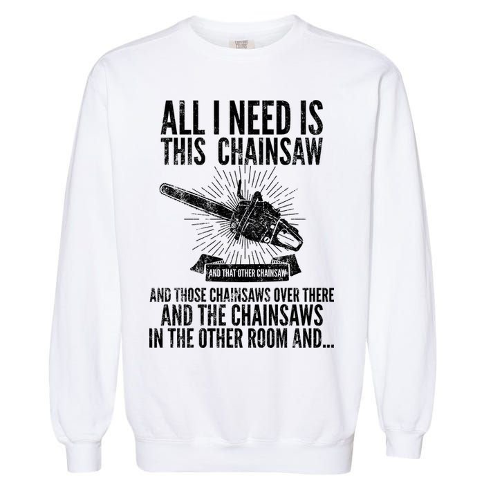 All I Need Is This Chainsaws  Garment-Dyed Sweatshirt