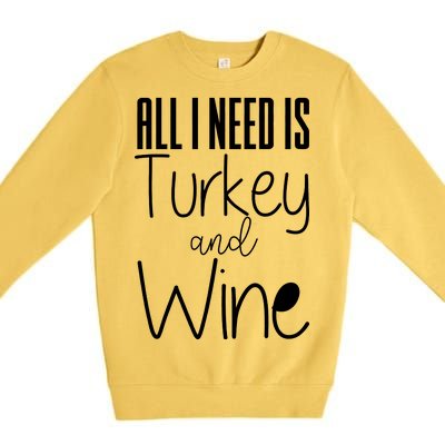 All I Need Is Turkey And Wine Premium Crewneck Sweatshirt