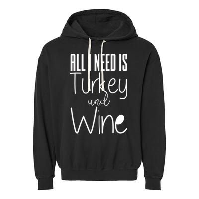 All I Need Is Turkey And Wine Garment-Dyed Fleece Hoodie