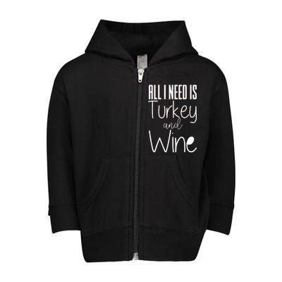 All I Need Is Turkey And Wine Toddler Zip Fleece Hoodie