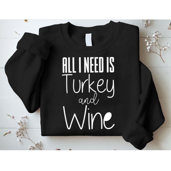All I Need Is Turkey And Wine Sweatshirt