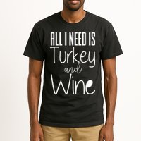 All I Need Is Turkey And Wine Tall T-Shirt