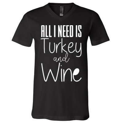 All I Need Is Turkey And Wine V-Neck T-Shirt