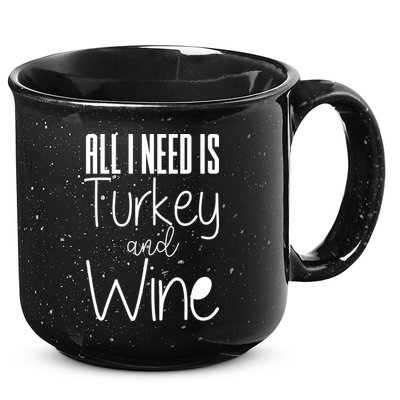 All I Need Is Turkey And Wine 15oz Campfire Ceramic Mug