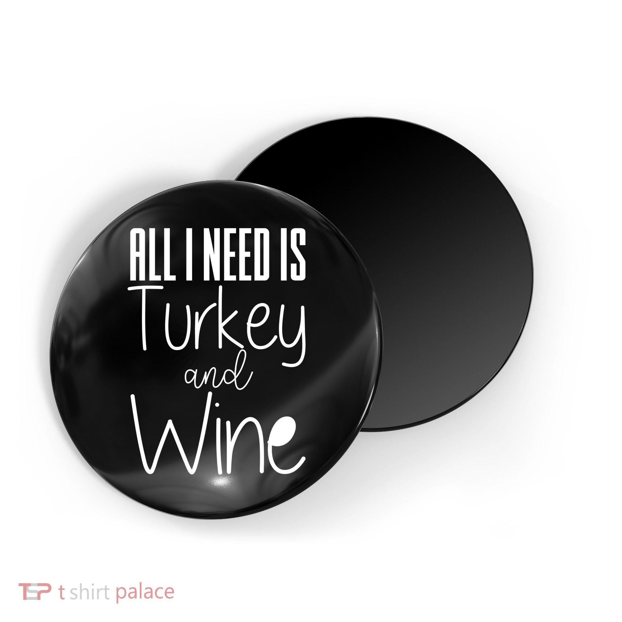 All I Need Is Turkey And Wine Magnet