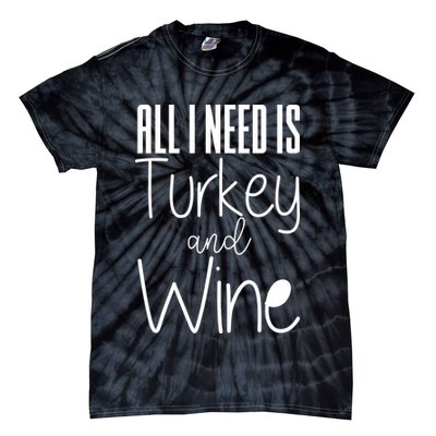 All I Need Is Turkey And Wine Tie-Dye T-Shirt