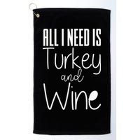 All I Need Is Turkey And Wine Golf Towel