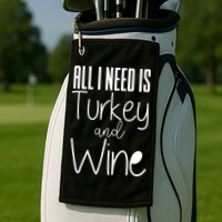 All I Need Is Turkey And Wine Golf Towel