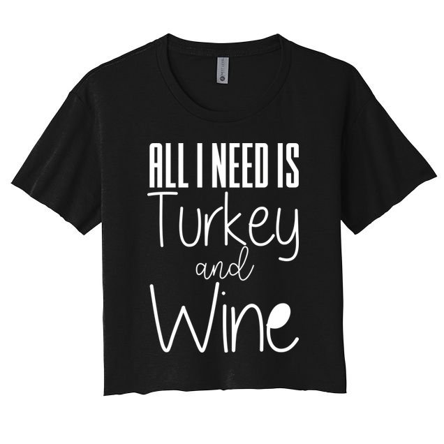 All I Need Is Turkey And Wine Crop Top