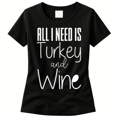 All I Need Is Turkey And Wine Womens T-Shirt