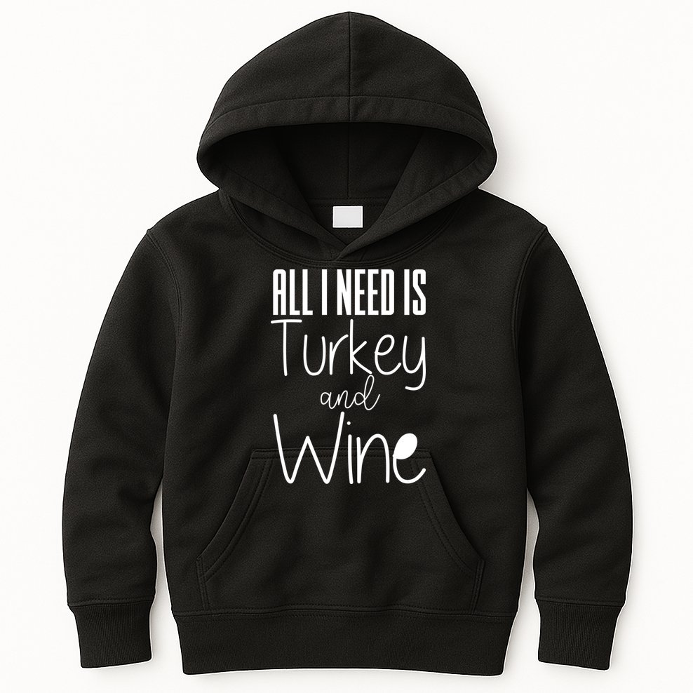 All I Need Is Turkey And Wine Kids Hoodie