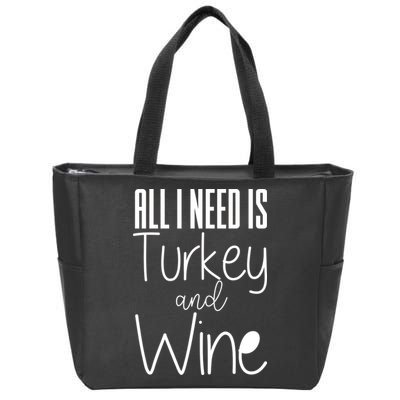 All I Need Is Turkey And Wine Zip Tote Bag