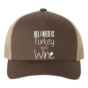 All I Need Is Turkey And Wine Yupoong Adult 5-Panel Trucker Hat