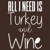 All I Need Is Turkey And Wine Performance Shirt