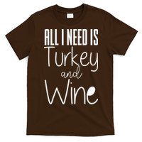 All I Need Is Turkey And Wine T-Shirt