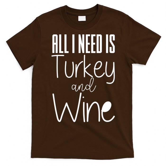 All I Need Is Turkey And Wine T-Shirt