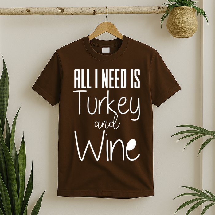 All I Need Is Turkey And Wine T-Shirt