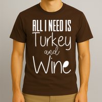 All I Need Is Turkey And Wine T-Shirt