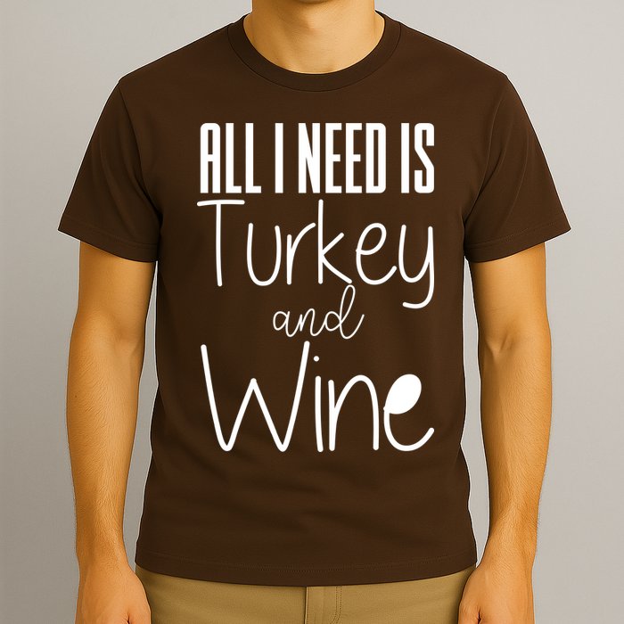 All I Need Is Turkey And Wine T-Shirt