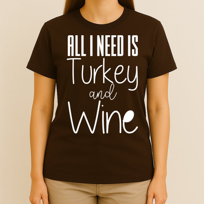 All I Need Is Turkey And Wine T-Shirt