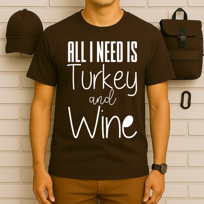 All I Need Is Turkey And Wine T-Shirt