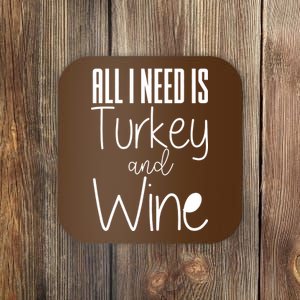 All I Need Is Turkey And Wine Coaster