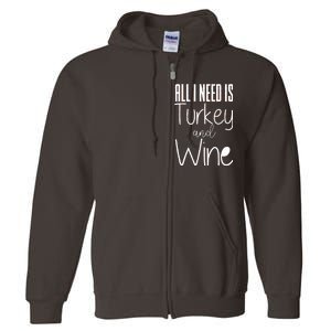 All I Need Is Turkey And Wine Full Zip Hoodie