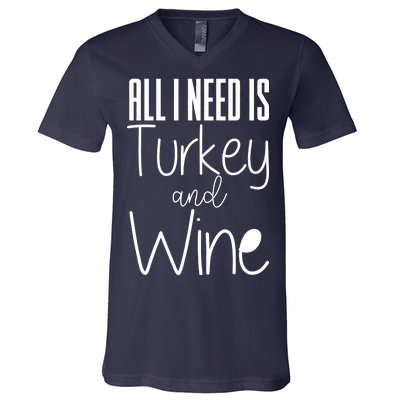 All I Need Is Turkey And Wine V-Neck T-Shirt