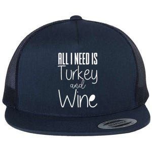 All I Need Is Turkey And Wine Flat Bill Trucker Hat