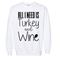 All I Need Is Turkey And Wine Garment-Dyed Sweatshirt
