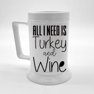 All I Need Is Turkey And Wine Beer Stein